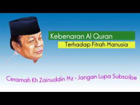 Kebenaran Al Quran Terhadap Fitrah Manusia - Kh Zainuddin Mz