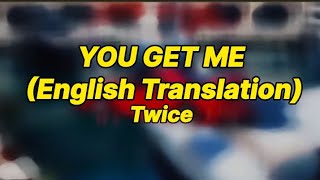 Twice - You get me (English translation) [lyrics]