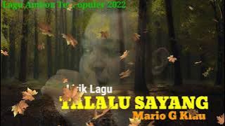 Lagu Ambon Terbaru 2022 | MARIO G KLAU - TALALU SAYANG | Lirik Lagu