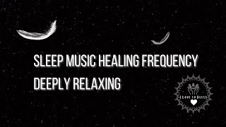 Sleep Music Healing Frequency Deeply Relaxing