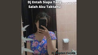 Dj Entah Siapa Yang Salah Aku Taktahu