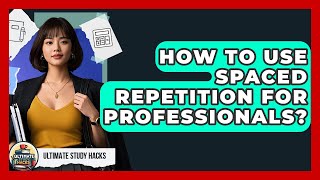 How To Use Spaced Repetition For Professionals? - Ultimate Study Hacks