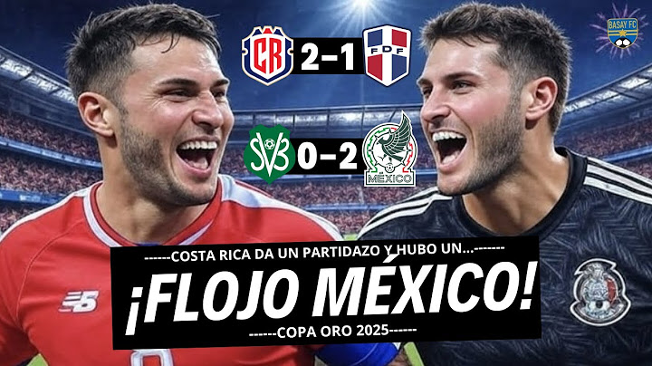 🇨🇷 ¡Costa Rica remonta con garra y México gana sin alma! | El Piojo brilla… y el Tri decepciona 😤