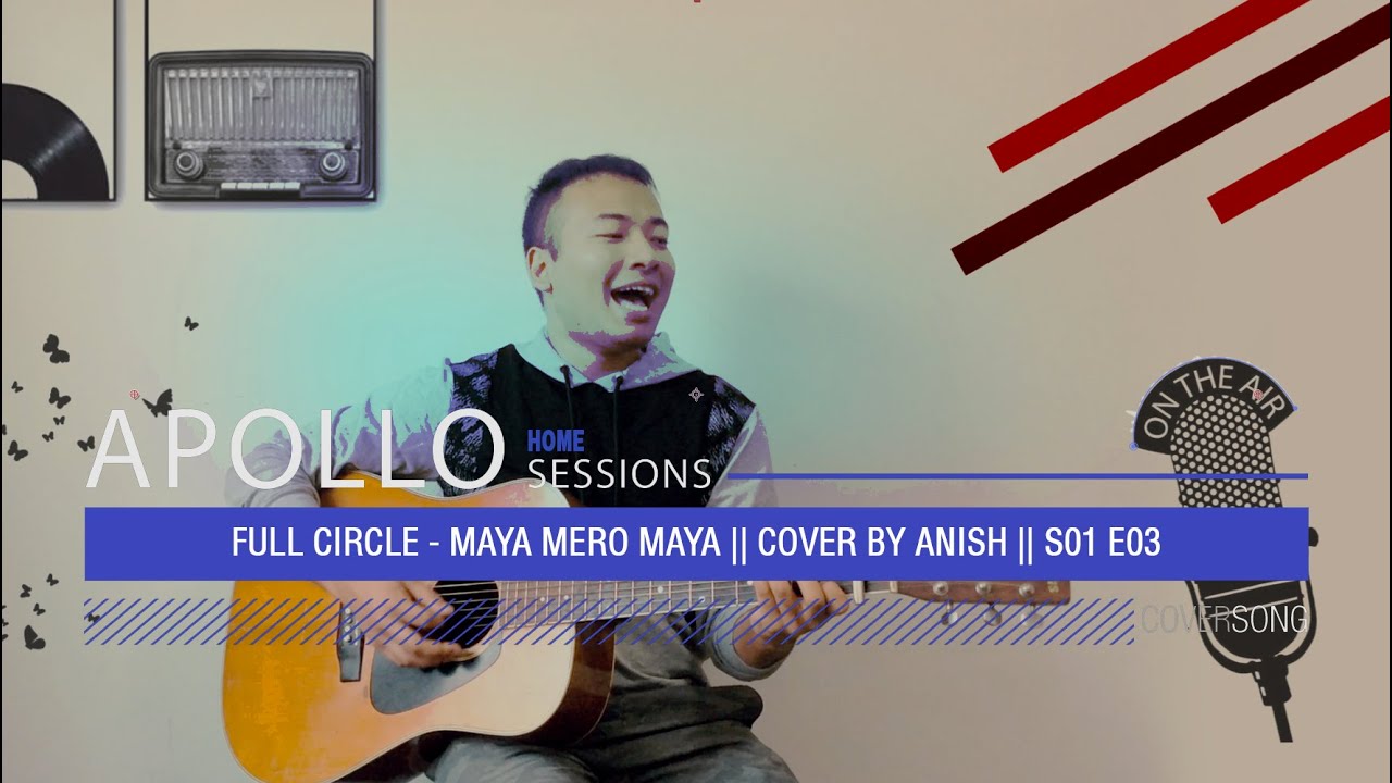 Full Circle - MAYA Mero Maya || Cover by Anish Rajbhandari || S01 E03 ...