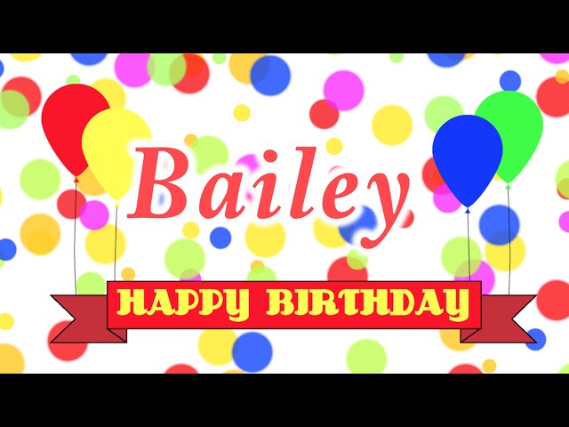 Happy Birthday Bailey Song