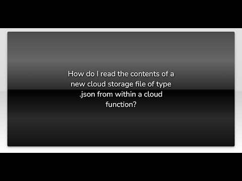 How do I read the contents of a new cloud storage file of type .json from within a cloud functio...
