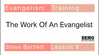 Evangelism Training - Lesson 8 - The Work of an Evangelist