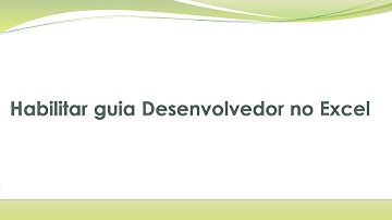 Como habilitar a guia DESENVOLVEDOR no Excel