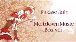 Fukase Soft - Meltdown Music Box ver.