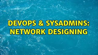 DevOps & SysAdmins: Network Designing (5 Solutions!!) Profile
