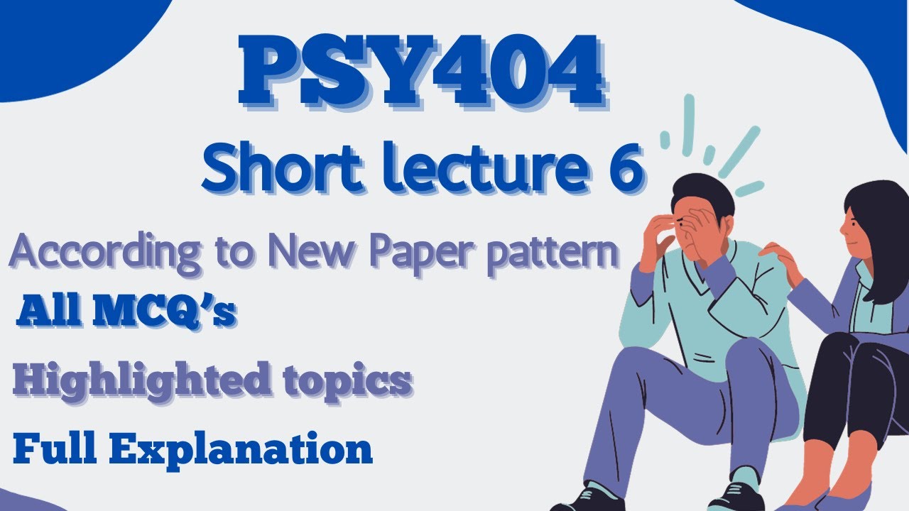 PSY404 Short Lecture 6_Highlighted Questions_PSY404short Lectures_Mid Term_Full Detail In Short Time