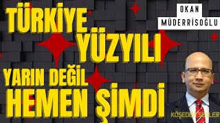 OKAN MÜDERRİSOĞLU - TÜRKİYE YÜZYILI  YARIN DEĞİL,HEMEN ŞİMDİ! #okanmüderrisoğlu #köşeyazısı #dinle Resimi