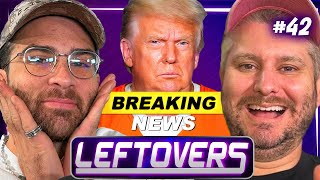 Watching Trump's Arrest LIVE!!! - Leftovers #42