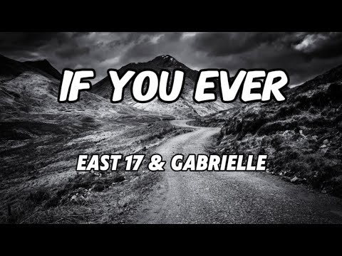 East 17 Gabrielle If You Ever Lyrics 
