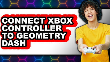 How to Connect Xbox Controller to Geometry Dash - Easy Guide