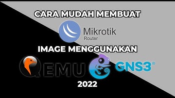 Cara Mudah Membuat Mikrotik RouterOS Image Menggunakan QEMU GNS3 2022