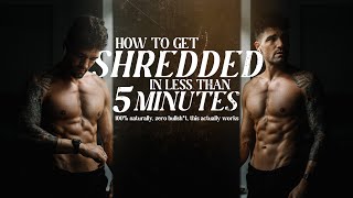 how to get SHREDDED in less than 5 MINUTES | 100% naturally, no bullsh*t, this actually works 🔥