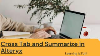 Create Cross Tab (Pivot Table) and Summarize(Group By) in Alteryx | Alteryx Tutorial