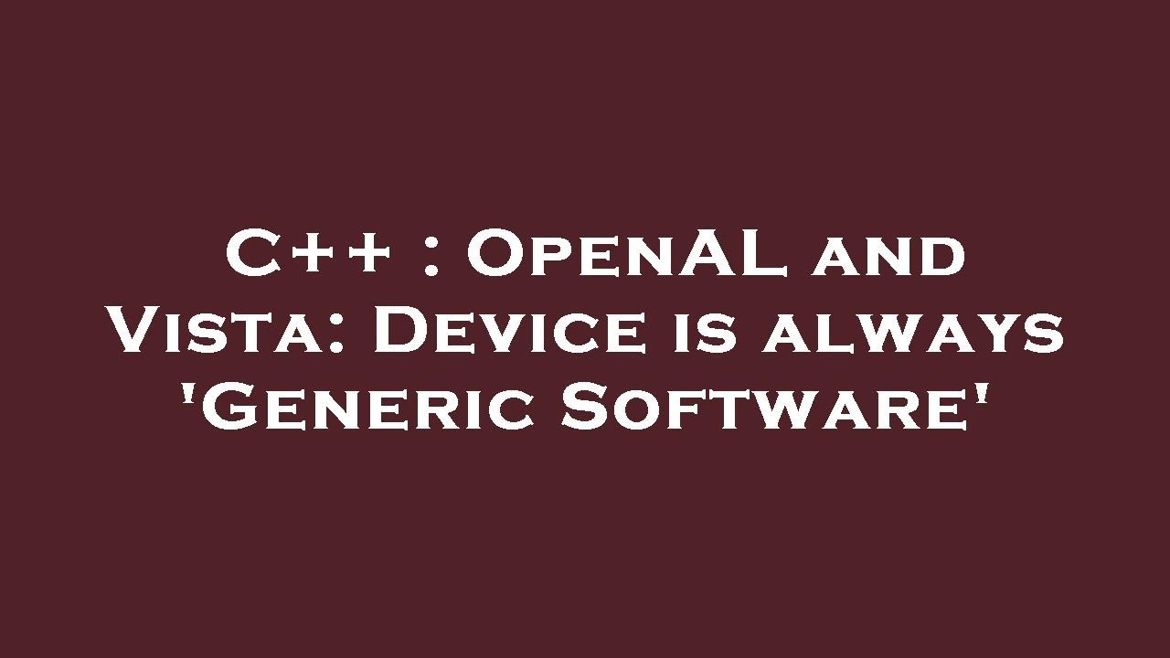 C++ : OpenAL and Vista: Device is always 'Generic Software' - YouTube