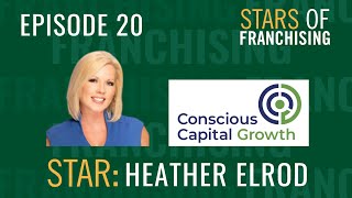 Stars of Franchising - Heather Elrod, Managing Partner at Conscious Capital Growth