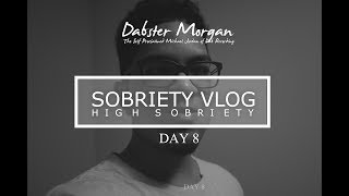 HIGH SOBRIETY VLOG: Day 8 | Dabster Morgan