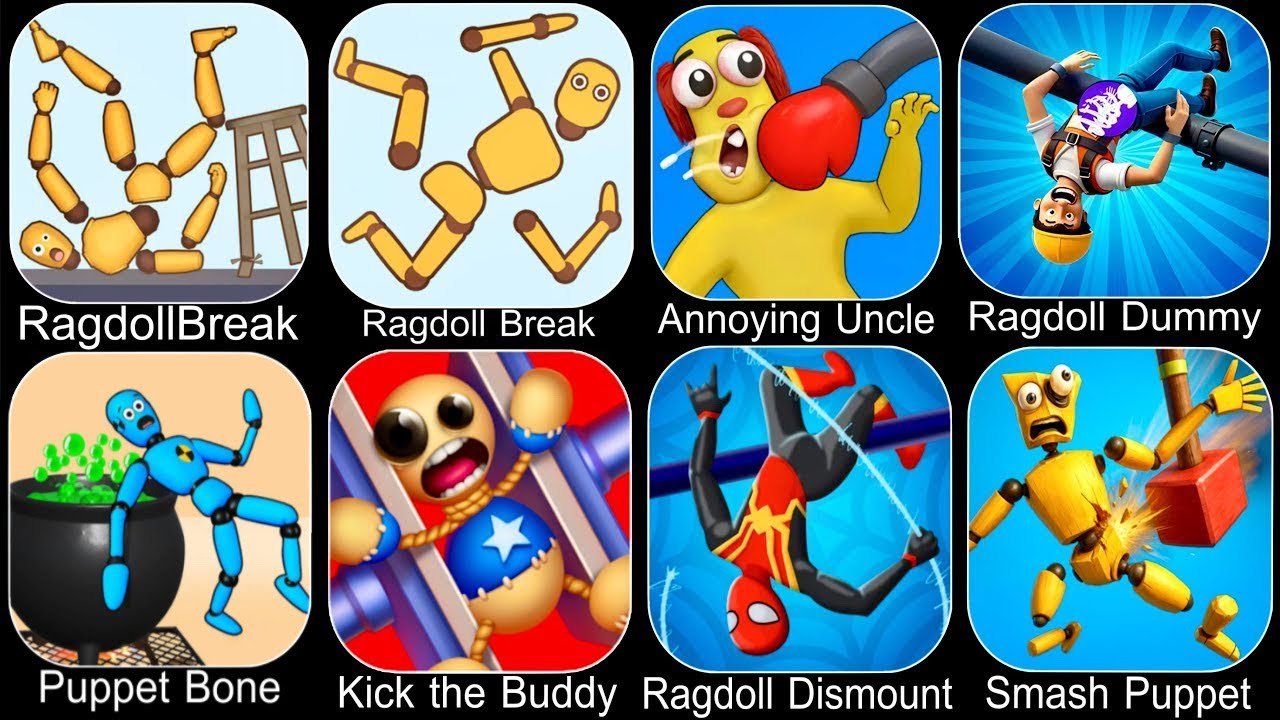 Ragdoll Dummy,Ragdoll Break,Kick the Buddy,Annoying Uncle Punch,Kick Loser,Smash Puppet,Ragdoll Game