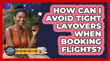 How Can I Avoid Tight Layovers When Booking Flights? - Digital Nomad Success Guide