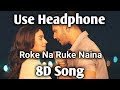 Roke Na Ruke Naina | 8D Song | Arijit Singh | Varun, Alia | Music Live-India