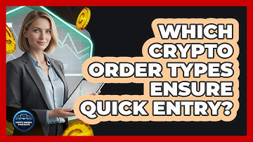 Which Crypto Order Types Ensure Quick Entry?