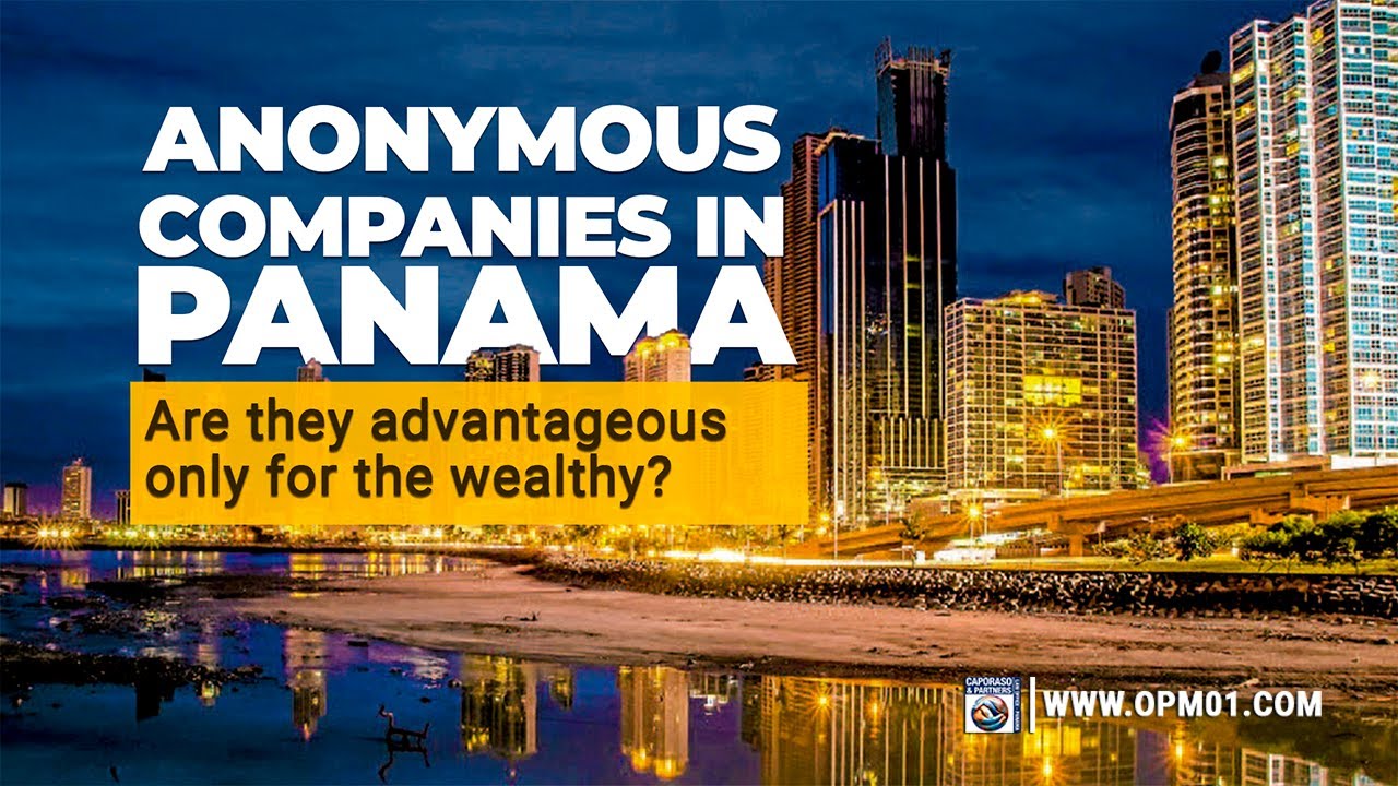 Anonymous companies in Panama Are they advantageous only for the