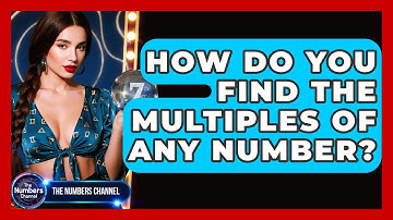 How Do You Find The Multiples Of Any Number? - The Numbers Channel