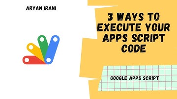 3 Ways to Execute your Apps Script Code - Aryan Irani
