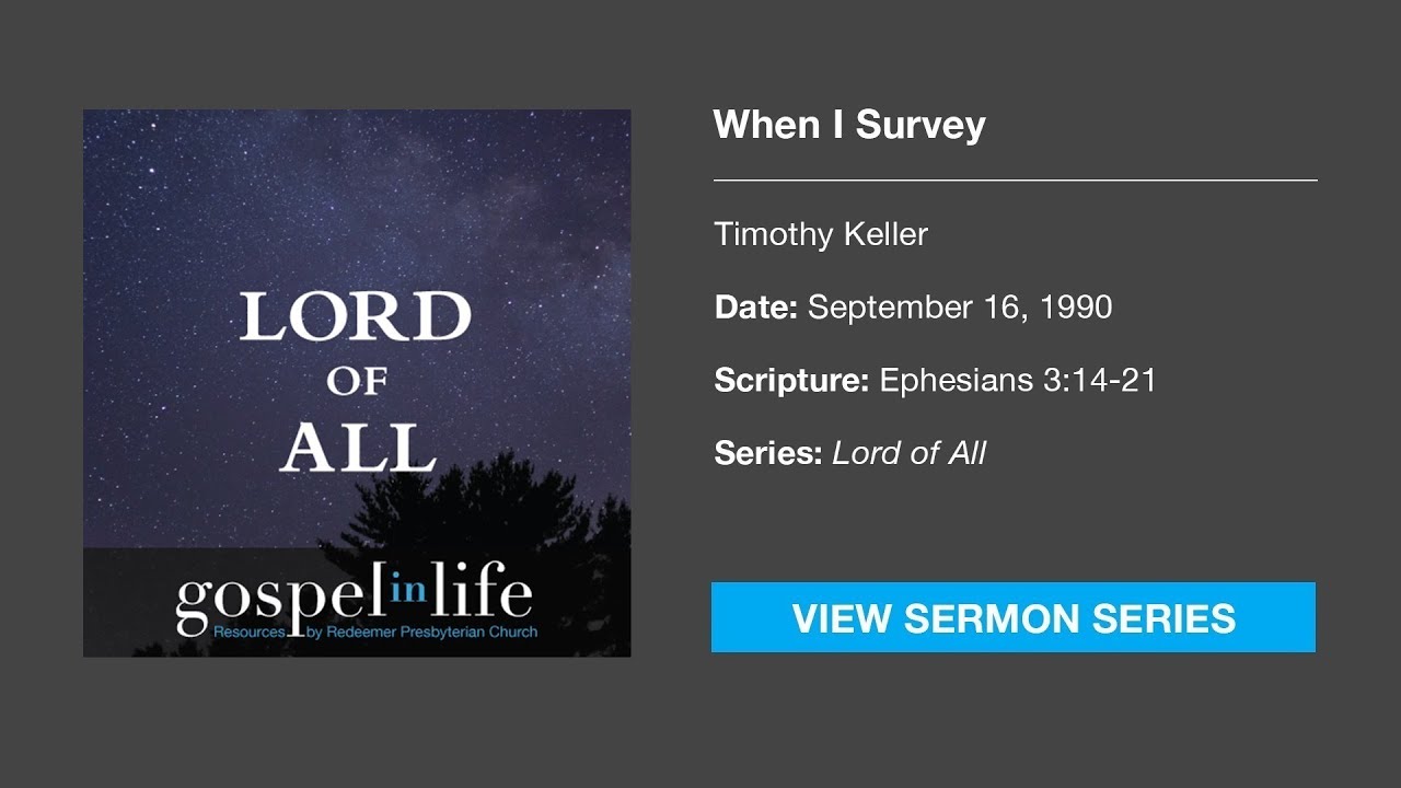 When I Survey – Timothy Keller [Sermon]
