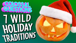 Holidays are WEIRD! 7 Wild Holiday Traditions | COLOSSAL QUESTIONS