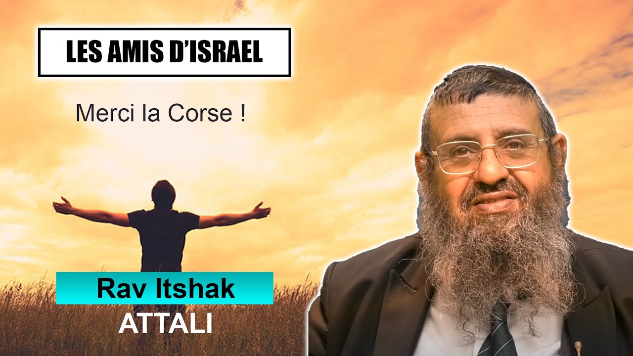 LES AMIS D'ISRAEL 10 - Merci la Corse !  - RAV ITSHAK ATTALI (Juif et non Juif)