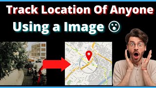 Track Location Of Anyone Using a Image ✅ ? | Photo se kisi ki bhi location nikale| location track
