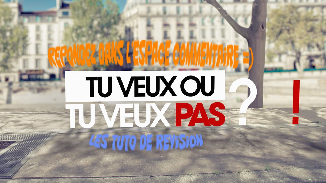 TU VEUX ? OU TU VEUX PAS? - YouTube