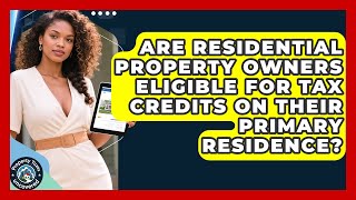 Are Residential Property Owners Eligible for Tax Credits on Their Primary Residence?