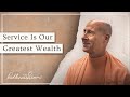 Service Is Our Greatest Wealth | Radhanath Swami