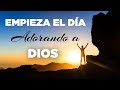 Empieza el Día ADORANDO a Dios y Abre Las Puertas a Tu Bendición