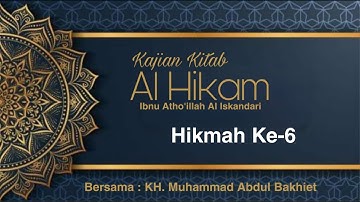 Kajian Kitab Hikam (Hikmah Ke-6) - KH. Muhammad Abdul Bakhiet