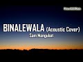 Binalewala (Acoustic Cover) - Sam Mangubat (by Michael Dutchi Libranda) - Lyrics