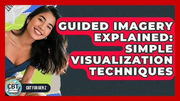 Guided Imagery Explained: Simple Visualization Techniques - CBT for Gen Z
