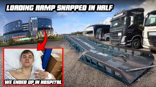 We ended up in hospital !! | Our loading ramp snapped in half !!