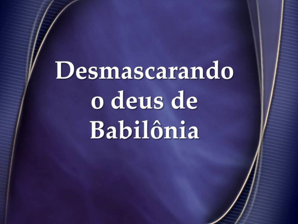 DESMASCARANDO O deus DE BABILÔNIA YouTube DESMASCARANDO O deus DE BABILÔNIA YouTube
