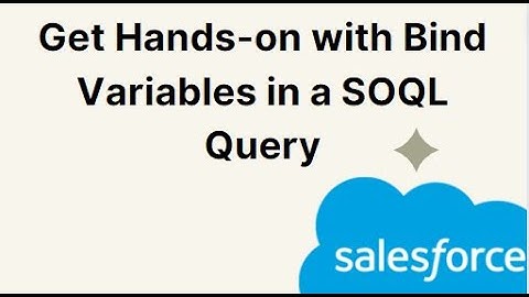 Get Hands-on with Bind Variables in a SOQL Query
