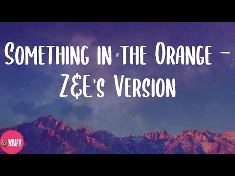 Zach Bryan - Something in the Orange - Z&E's Version (Lyrics)