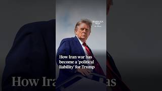 How Iran war has become a 'political liability' for Trump