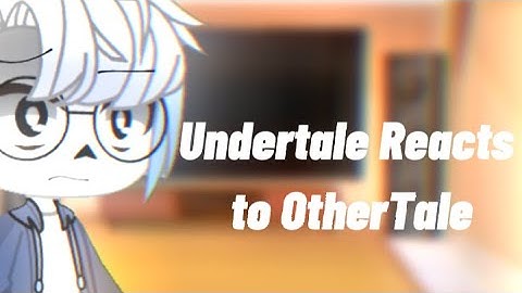 Undertale Reacts To OtherTale |GCRV|