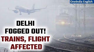 Winter Chill | Fog Chaos in Delhi: 110 Flights, 25 Trains Disrupted | Delhi Weather Today | Oneindia